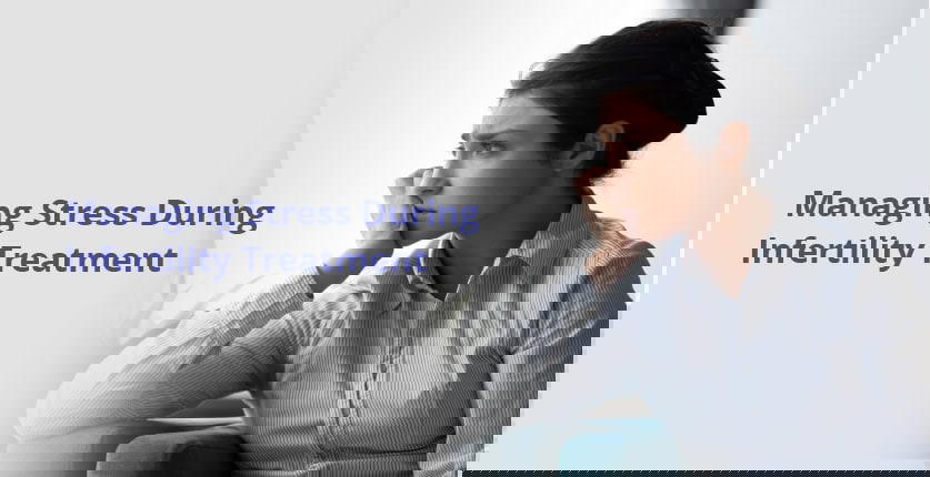 ಬಂಜೆತನ ಚಿಕಿತ್ಸೆಯ ಸಮಯದಲ್ಲಿ ಒತ್ತಡವನ್ನು ನಿರ್ವಹಿಸುವುದು