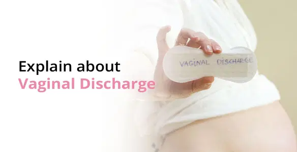 Vaginal Discharge: Types, Causes, Symptoms and Treatment