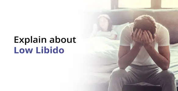 Low Libido Sexual Drive: Causes, Symptoms & Treatment