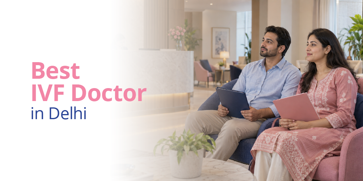 Best IVF Doctors in Delhi