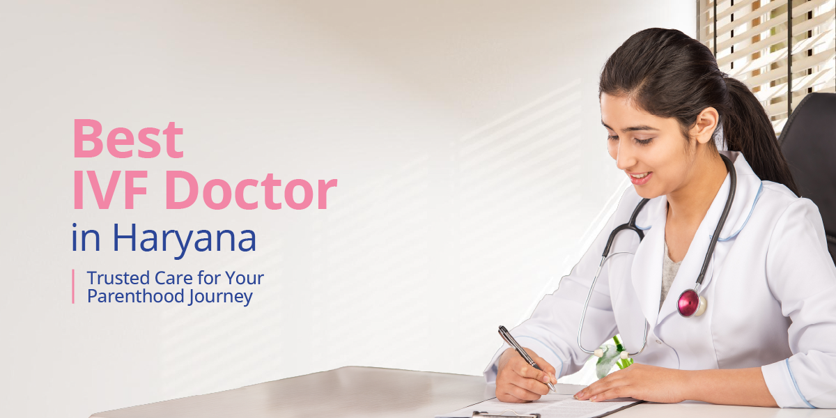 Best IVF Doctors in Haryana